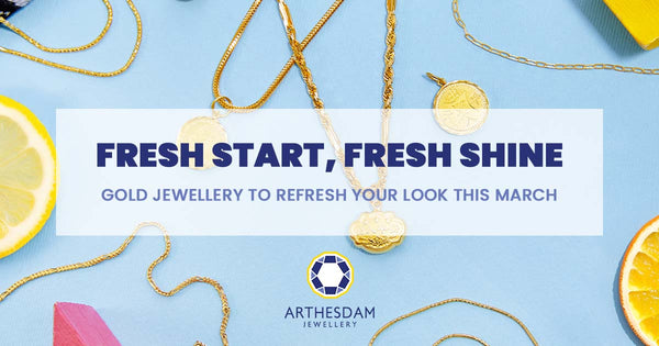 Fresh Start, Fresh Shine - Gold Jewellery to Refresh Your Look This March